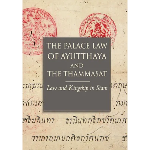 The Palace Law of Ayutthaya and the Thammasat: Law and Kingship in Siam - Paperback