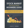 Stock Market Investing Beginners Guide: Understanding the Stock Market, Building a Portfolio, Long Term Investing vs. Day Trading, Options, Online Tra - Paperback