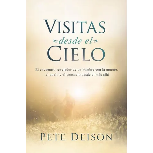The Visitas desde el cielo: El encuentro revelador de un hombre con la muerte, el duelo y el consuelo desde el m��s all��. - Paperback
