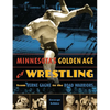 Minnesota's Golden Age of Wrestling: From Verne Gagne to the Road Warriors - Paperback