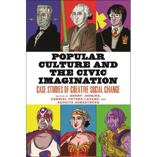 Popular Culture and the Civic Imagination: Case Studies of Creative Social Change - Paperback