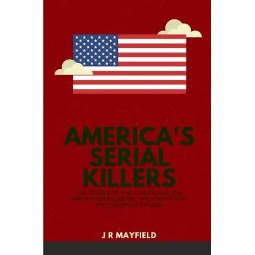 America's Serial Killers: The Stories of the Co-Ed Killer, the Green River Killer, Btk, the Son of Sam, and the Night Stalker - Paperback