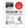 Socialism 101: From the Bolsheviks and Karl Marx to Universal Healthcare and the Democratic Socialists, Everything You Need to Know about Socialism - Hardcover