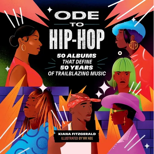 Ode to Hip-Hop: 50 Albums That Define 50 Years of Trailblazing Music - Hardcover