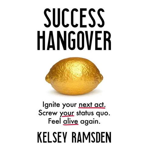 Success Hangover: Ignite your next act. Screw your status quo. Feel alive again. - Hardcover