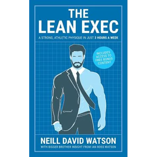 The Lean Exec: A Strong, Athletic Physique in Just 3 Hours A Week - Paperback