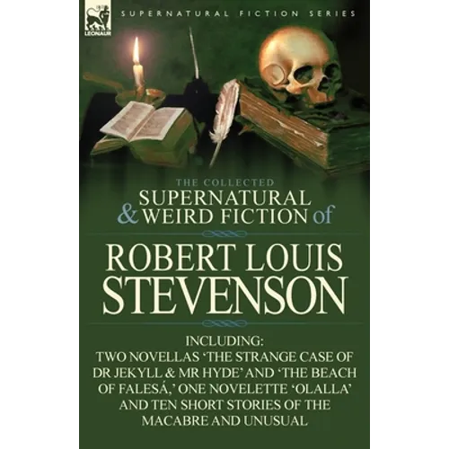 The Collected Supernatural and Weird Fiction of Robert Louis Stevenson: Two Novellas 'The Strange Case of Dr Jekyll & MR Hyde' and 'The Beach of Fales - Paperback