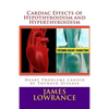 Cardiac Effects of Hypothyroidism and Hyperthyroidism: Heart Problems caused by Thyroid Disease - Paperback