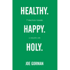 Healthy. Happy. Holy.: 7 Practices Toward a Holistic Life - Paperback