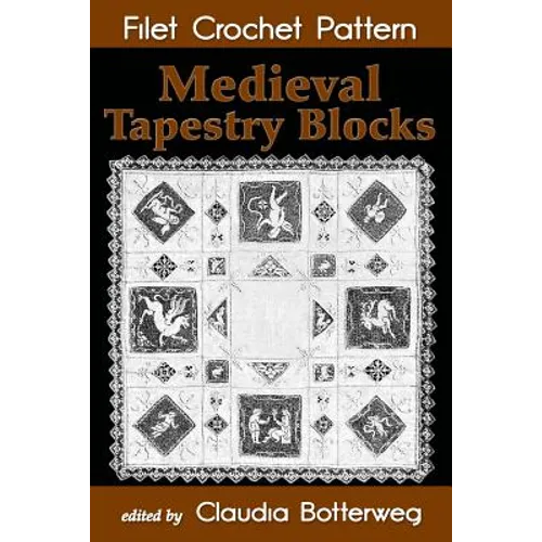 Medieval Tapestry Blocks Filet Crochet Pattern: Complete Instructions and Chart - Paperback