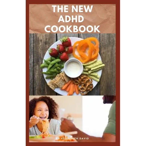 The New ADHD Cookbook: Delicious Recipes and Diet Cookbook To Help Manage And Prevent ADHD : (ADHD Adults, Adult ADD, ADHD Parenting, ADHD Diet, ADD D - Paperback