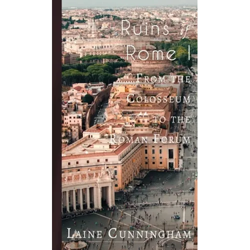 Ruins of Rome I: From the Colosseum to the Roman Forum - Hardcover
