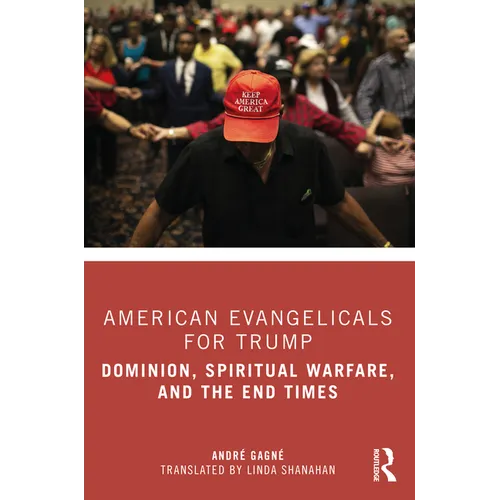American Evangelicals for Trump: Dominion, Spiritual Warfare, and the End Times - Paperback
