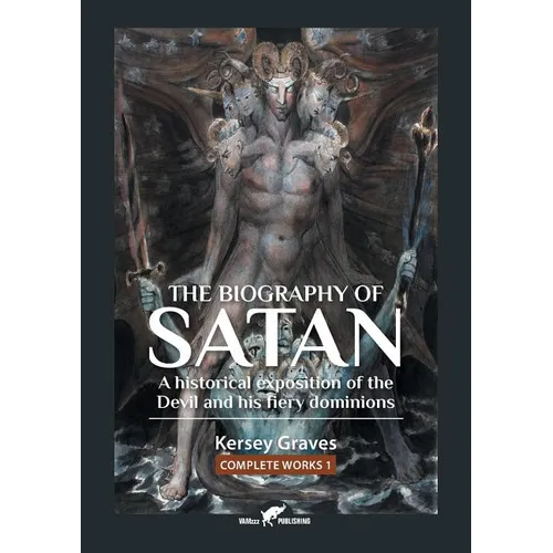 The Biography of Satan: or A Historical Exposition of the Devil and His Fiery Dominions - Paperback