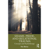 Shame, Pride, and Relational Trauma: Concepts and Psychotherapy - Paperback