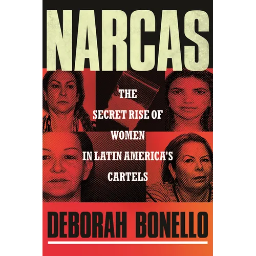 Narcas: The Secret Rise of Women in Latin America's Cartels - Hardcover