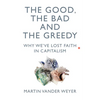 The Good, the Bad and the Greedy: Why We've Lost Faith in Capitalism - Hardcover