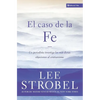 El Caso de la Fe: Un Periodista Investiga Las Objeciones M��s Dif��ciles Contra El Cristianismo = The Case for Faith = The - Paperback