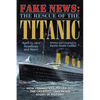 Fake News: The Rescue of the Titanic - Paperback