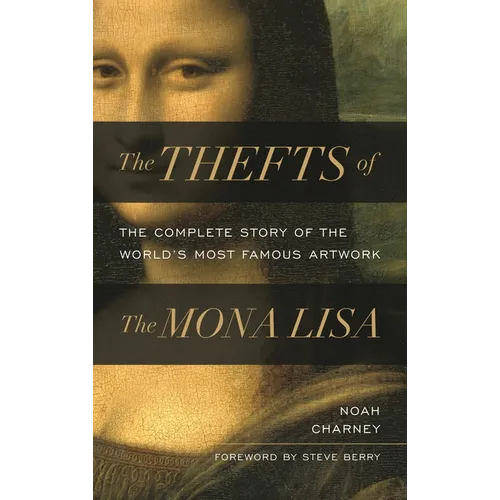 The Thefts of the Mona Lisa: The Complete Story of the World's Most Famous Artwork - Hardcover