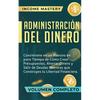 Administración del Dinero: Conviértete en un Maestro en Poco Tiempo de Cómo Crear Presupuestos, Ahorrar Dinero y Salir de Deudas Mientras Que Construy - Paperback