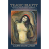 Tragic Beauty: The Dark Side of Venus Aphrodite and the Loss and Regeneration of Soul - Paperback