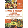 Stage 3 Kidney Disease Diet Cookbook: The Ultimate Tasty Kidney-Friendly Recipes Guide to Slow, Stop or Reverse Renal Disease - Paperback