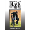 I Didn't Know I Was Black Until You Told Me - Paperback