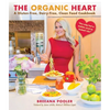 The Organic Heart: A Gluten-Free, Dairy-Free, Clean Food Cookbook - Hardcover