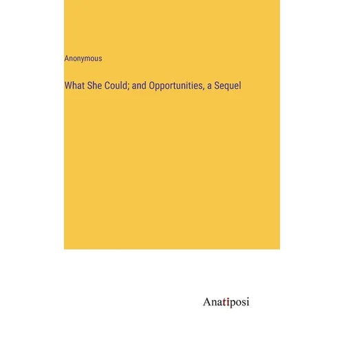 What She Could; and Opportunities, a Sequel - Hardcover