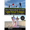 Phone Photography for Everybody: Family Portrait Techniques for Iphone, Android & All Smartphones - Paperback