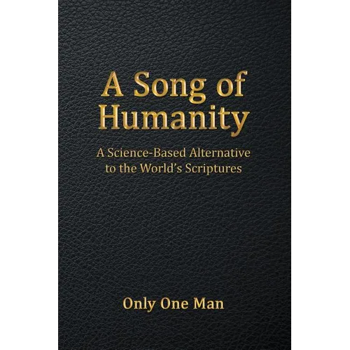 A Song of Humanity: A Science-Based Alternative to the World's Scriptures - Paperback