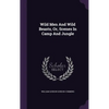 Wild Men And Wild Beasts, Or, Scenes In Camp And Jungle - Hardcover
