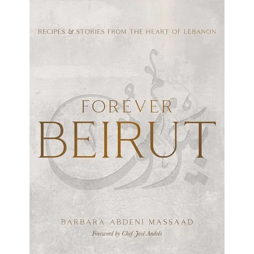 Forever Beirut: Recipes and Stories from the Heart of Lebanon - Hardcover