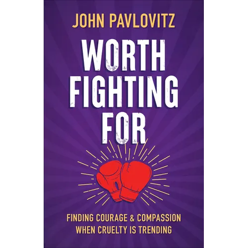 Worth Fighting for: Finding Courage and Compassion When Cruelty Is Trending - Paperback