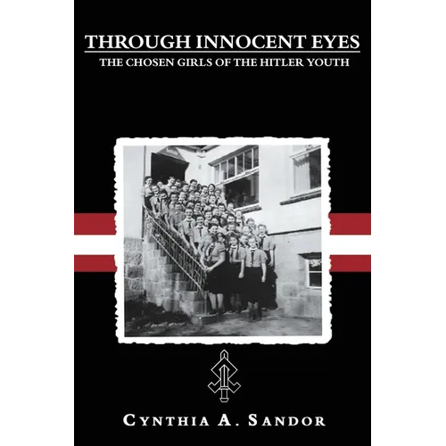 Through Innocent Eyes: The Chosen Girls of the Hitler Youth - Paperback