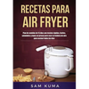 Recetas para Air Fryer: Plan de comidas de 15 días con recetas rápidas, fáciles, saludables y bajas en grasas para usar su freidora de aire para cocin - Paperback