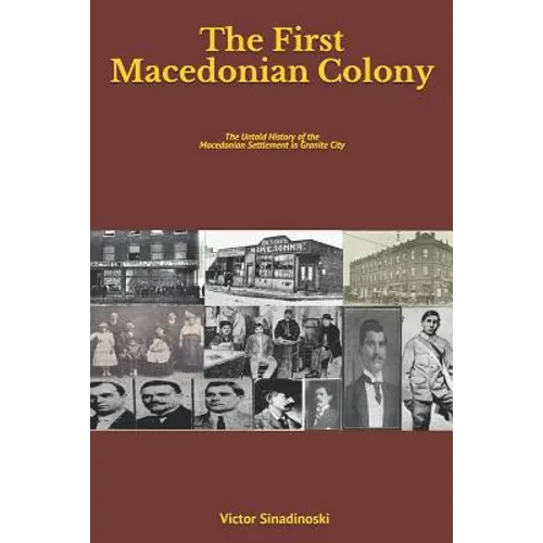 The First Macedonian Colony: The Untold History of the Macedonian Settlement in Granite City - Paperback