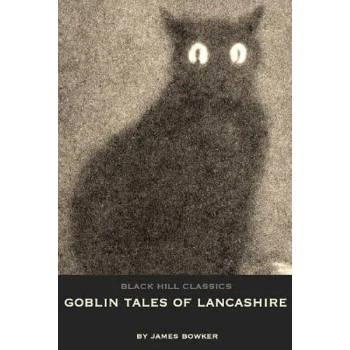 Goblin Tales of Lancashire: Short Stories of Spectres, Goblins and The Supernatural: Victorian English Literature - Paperback