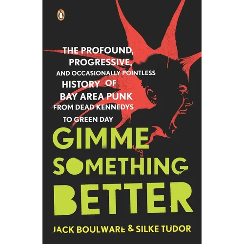 Gimme Something Better: The Profound, Progressive, and Occasionally Pointless History of Bay Area Punk from Dead Kennedys to Green Day - Paperback