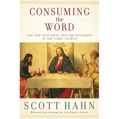 Consuming the Word: The New Testament and the Eucharist in the Early Church - Hardcover