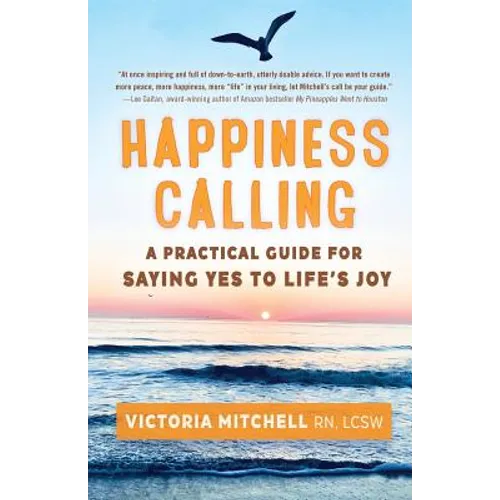 Happiness Calling: A Practical Guide for Saying Yes to Life's Joy - Paperback