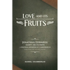 Love and Its Fruits: Jonathan Edwards' Charity and Its Fruits Summarized for the 21st Century - Paperback