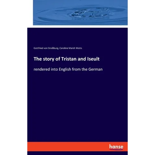The story of Tristan and Iseult: rendered into English from the German - Paperback
