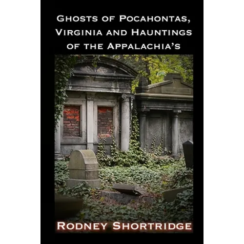 Ghosts of Pocahontas, Virginia and the Hauntings of the Appalachias - Paperback