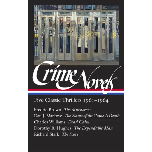 Crime Novels: Five Classic Thrillers 1961-1964 (Loa #370): The Murderers / The Name of the Game Is Death / Dead Calm / The Expendable Man / The Score - Hardcover