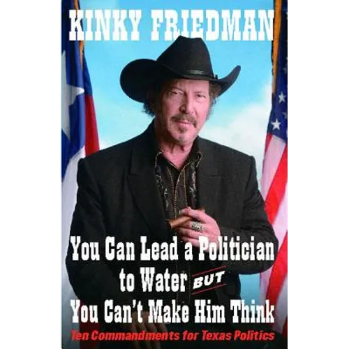 You Can Lead a Politician to Water, But You Can't: Ten Commandments for Texas Politics - Paperback