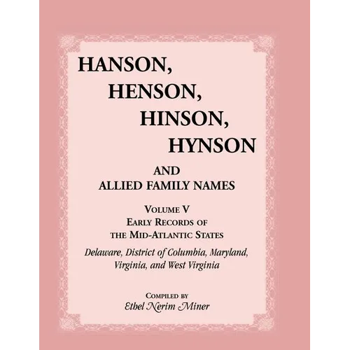 Hanson, Henson, Hinson, Hynson, and Allied Family Names, Volume 5: Early Records of the Mid-Atlantic States, Delaware, District of Columbia, Maryland, - Paperback