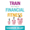 Train Your Way to Financial Fitness - Paperback