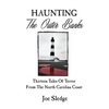 Haunting The Outer Banks: Thirteen Tales Of Terror From The North Carolina Coast - Paperback
